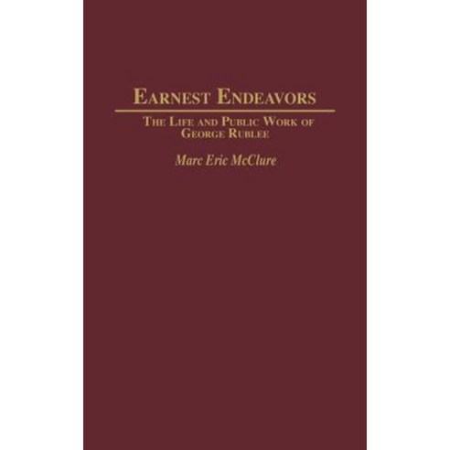 Earnest Endeavors: The Life and Public Work of George Rublee Hardcover, Praeger