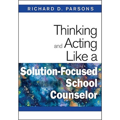 Thinking and Acting Like a Solution-Focused School Counselor Paperback, Corwin Publishers