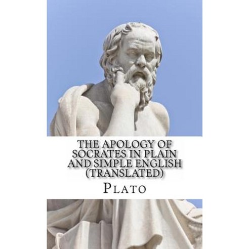 The Apology of Socrates in Plain and Simple English (Translated) Paperback, Createspace