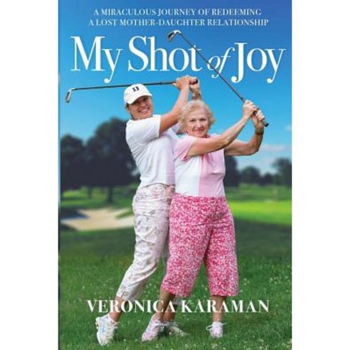 My Shot of Joy: A Miraculous Journey of Redeeming a Lost Mother-Daughter Relationship Paperback, True Champion Publishing