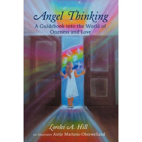 Angel Thinking: A Guidebook Into the World of Oneness and Love Paperback, Balboa Press