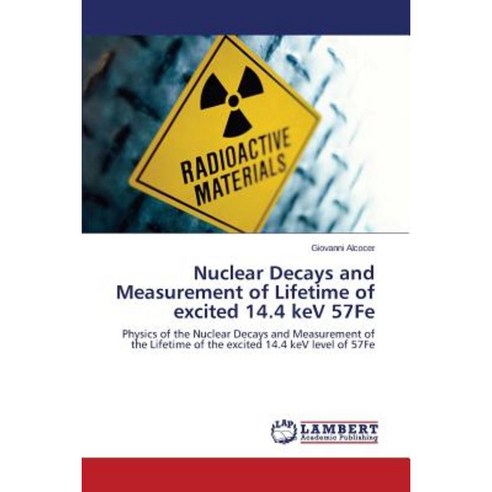 Nuclear Decays and Measurement of Lifetime of Excited 14.4 Kev 57fe Paperback, LAP Lambert Academic Publishing
