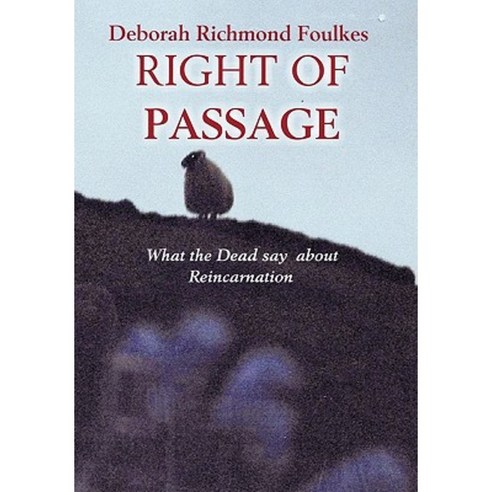 Right of Passage: What the Dead Say about Reincarnation Hardcover, Authorhouse
