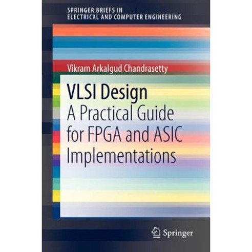 VLSI Design: A Practical Guide for FPGA and ASIC Implementations Paperback, Springer