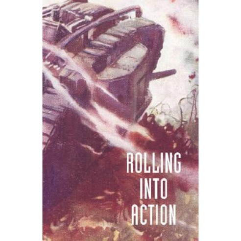 Rolling Into Action Memoirs of a Tank Corps Section Commander Hardcover, Naval & Military Press