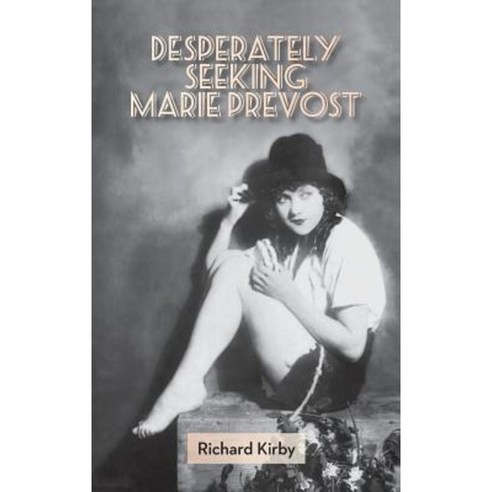 Desperately Seeking Marie Prevost (Hardback) Hardcover, BearManor Media