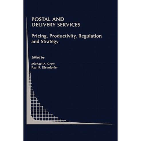 Postal and Delivery Services: Pricing Productivity Regulation and Strategy Hardcover, Springer