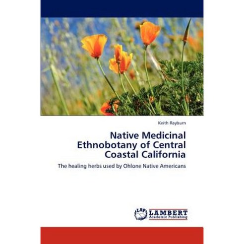 Native Medicinal Ethnobotany of Central Coastal California Paperback, LAP Lambert Academic Publishing