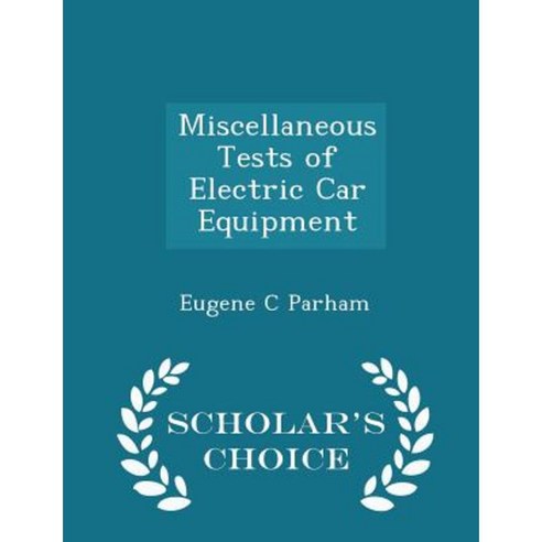 Miscellaneous Tests of Electric Car Equipment - Scholar''s Choice Edition Paperback