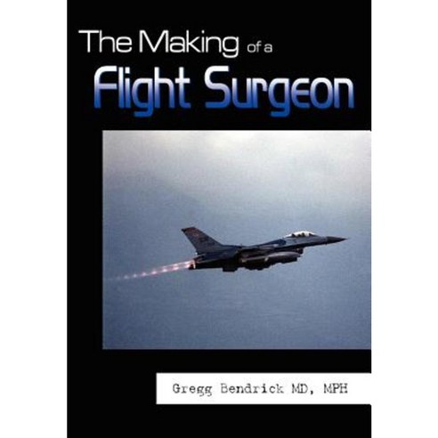 The Making of a Flight Surgeon Hardcover, Authorhouse