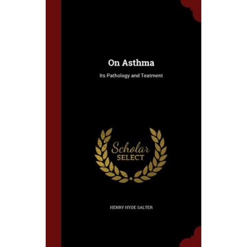 On Asthma: Its Pathology and Teatment Hardcover, Andesite Press