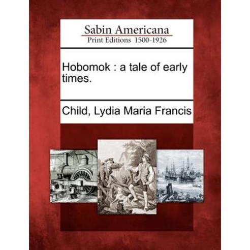Hobomok: A Tale of Early Times. Paperback, Gale, Sabin Americana