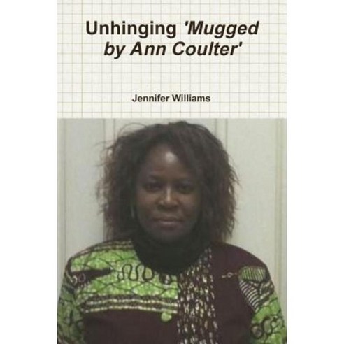 Unhinging ''Mugged by Ann Coulter'' Paperback, Lulu.com