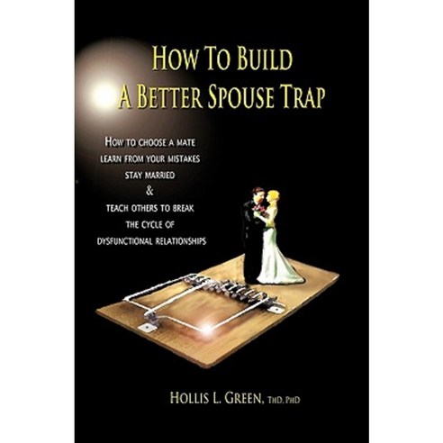 How to Build a Better Spouse Trap Paperback, Greenwinefamilybooks