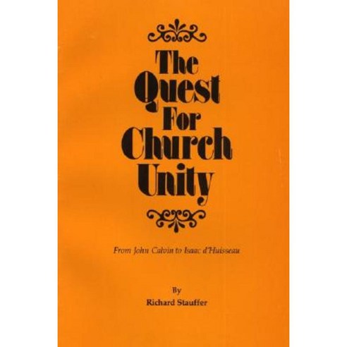 The Quest for Church Unity: From John Calvin to Isaac D''Huisseau Paperback, Pickwick Publications