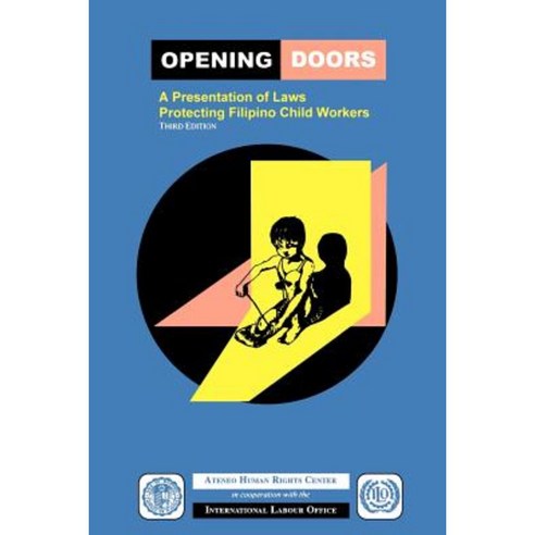 Opening Doors: A Presentation of Laws Protecting Filipino Child Workers (Third Edition) Paperback, International Labour Office
