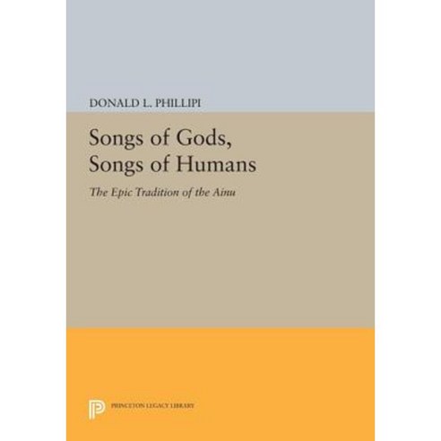 Songs of Gods Songs of Humans: The Epic Tradition of the Ainu Paperback, Princeton University Press