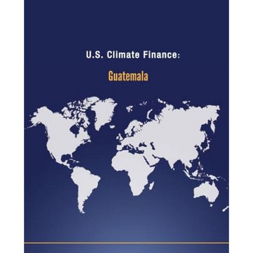 U.S. Climate Finance: Guatemala Paperback, Createspace