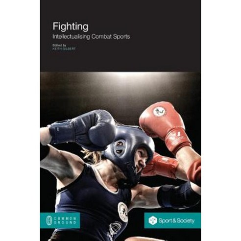 Fighting: Intellectualising Combat Sports Paperback, Common Ground Publishing