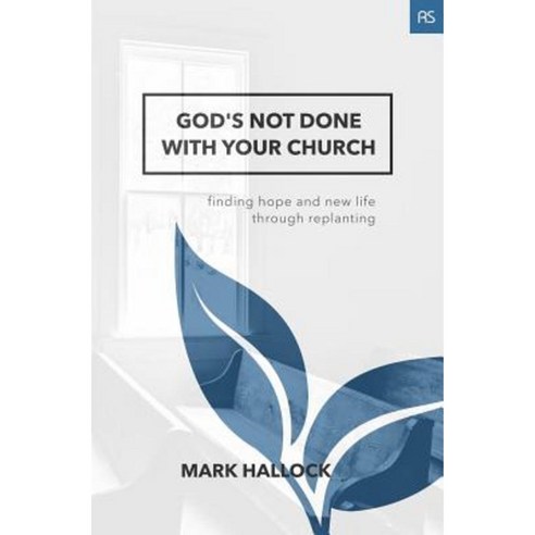 God''s Not Done with Your Church: Finding Hope and New Life Through Replanting Paperback, Acoma Press