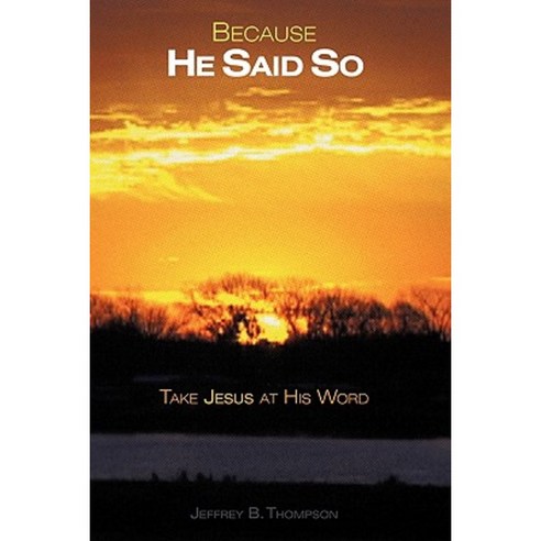 Because He Said So: Take Jesus at His Word Paperback, WestBow Press