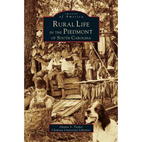 Rural Life in the Piedmont of South Carolina Hardcover, Arcadia Publishing Library Editions