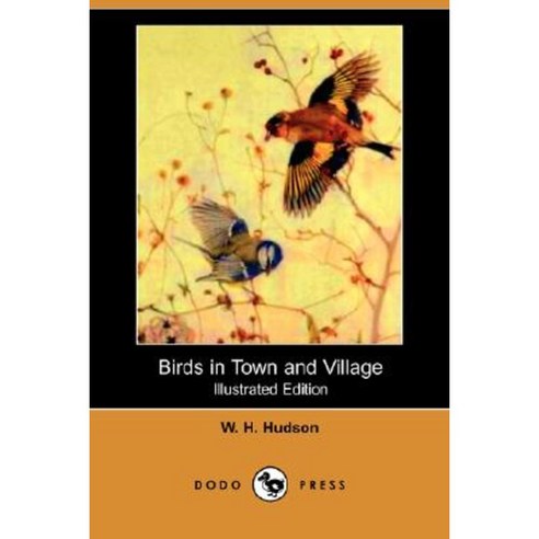 Birds in Town and Village (Illustrated Edition) (Dodo Press) Paperback, Dodo Press