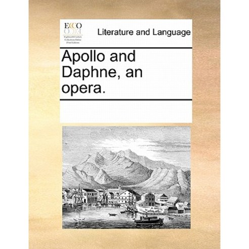 Apollo and Daphne an Opera. Paperback, Gale Ecco, Print Editions