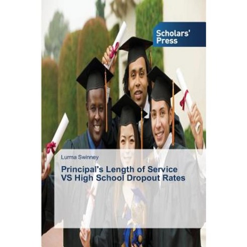 Principal''s Length of Service Vs High School Dropout Rates Paperback, Scholars'' Press
