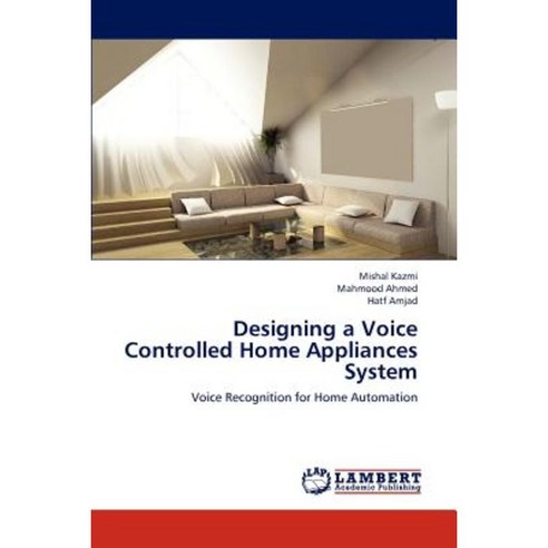 Designing a Voice Controlled Home Appliances System Paperback, LAP Lambert Academic Publishing
