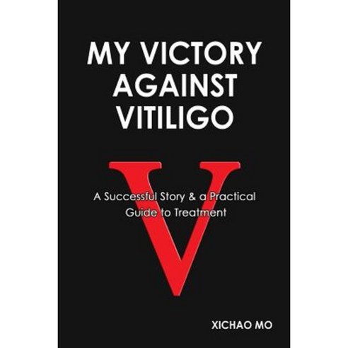 My Victory Against Vitiligo: A Successful Story and a Practical Guide to Treatment Paperback, Paclinx
