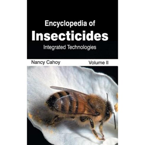 Encyclopedia of Insecticides: Volume II (Integrated Technologies) Hardcover, Callisto Reference
