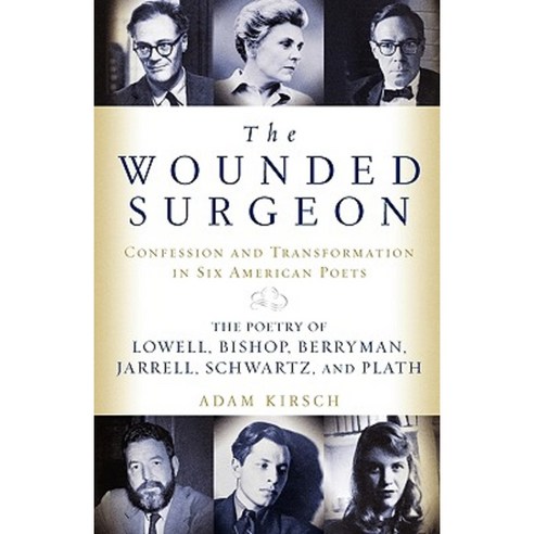 The Wounded Surgeon: Confessions and Transformations in Six American Poets Paperback, W. W. Norton & Company