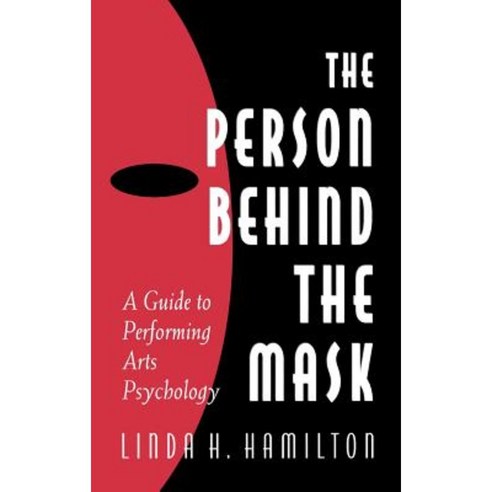 The Person Behind the Mask: Guide to Performing Arts Psychology Hardcover, Ablex Publishing Corporation