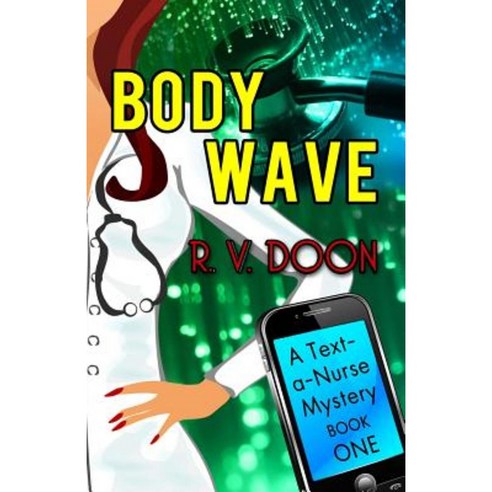 Body Wave: A Text-A-Nurse Cozy Mystery Paperback, Createspace