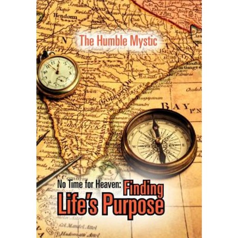 No Time for Heaven: Finding Life''s Purpose Hardcover, Xlibris Corporation