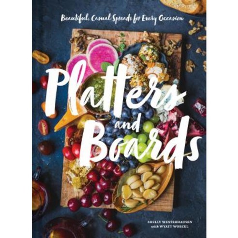Platters and Boards: Beautiful Casual Spreads for Every Occasion Hardcover, Chronicle Books