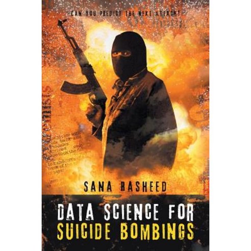 Data Science for Suicide Bombings: Can You Predict the Next Attack? Paperback, iUniverse