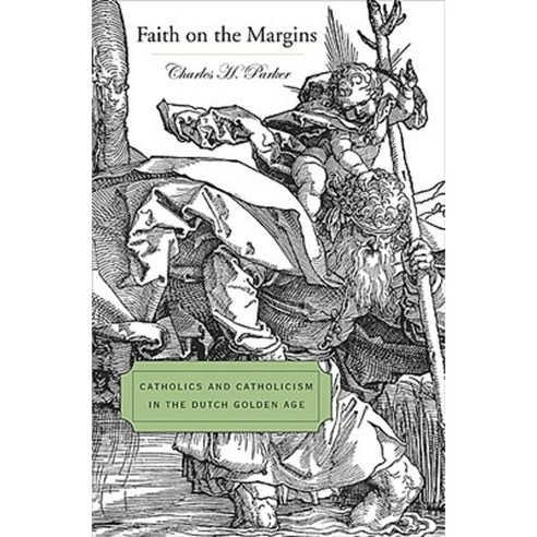 Faith on the Margins: Catholics and Catholicism in the Dutch Golden Age Hardcover, Harvard University Press