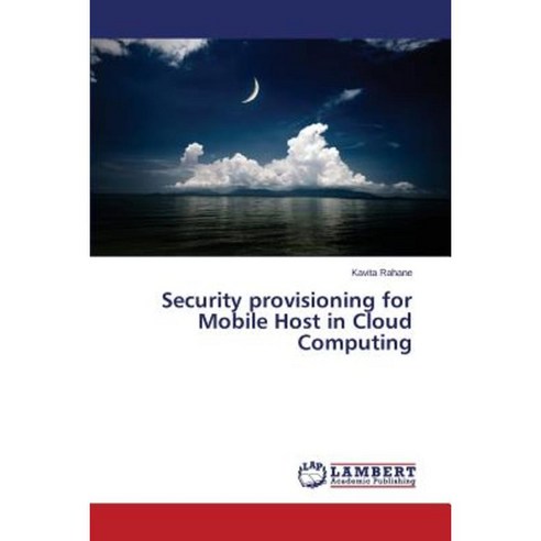 Security Provisioning for Mobile Host in Cloud Computing Paperback, LAP Lambert Academic Publishing
