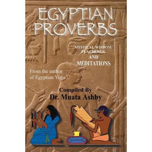 Egyptian Proverbs: Collection of -Ancient Egyptian Proverbs and Wisdom Teachings Paperback, Sema Institute