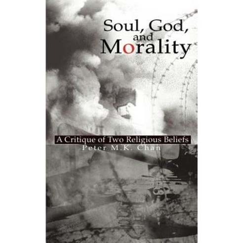 Soul God and Morality: A Critique of Two Religious Beliefs Paperback, iUniverse