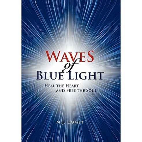 Waves of Blue Light: Heal the Heart and Free the Soul Paperback, Xlibris