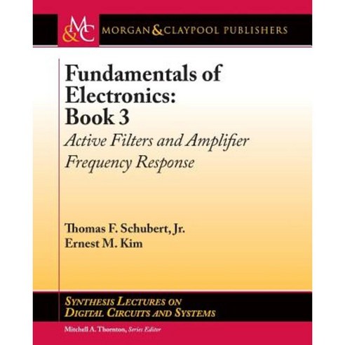 Fundamentals of Electronics: Book 3: Active Filters and Amplifier Frequency Response Paperback, Morgan & Claypool