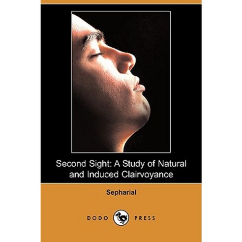 Second Sight: A Study of Natural and Induced Clairvoyance (Dodo Press) Paperback, Dodo Press