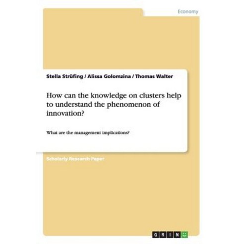How Can the Knowledge on Clusters Help to Understand the Phenomenon of Innovation? Paperback, Grin Publishing