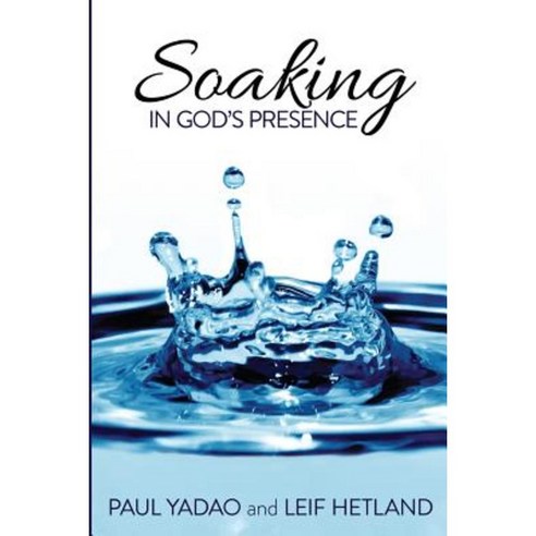 Soaking in God''s Presence Paperback, Createspace