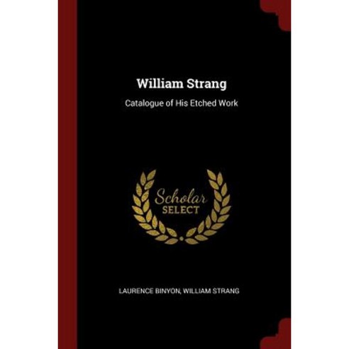 William Strang: Catalogue of His Etched Work Paperback, Andesite Press