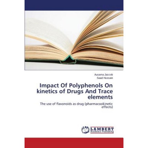 Impact of Polyphenols on Kinetics of Drugs and Trace Elements Paperback, LAP Lambert Academic Publishing