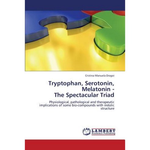 Tryptophan Serotonin Melatonin - The Spectacular Triad Paperback, LAP Lambert Academic Publishing